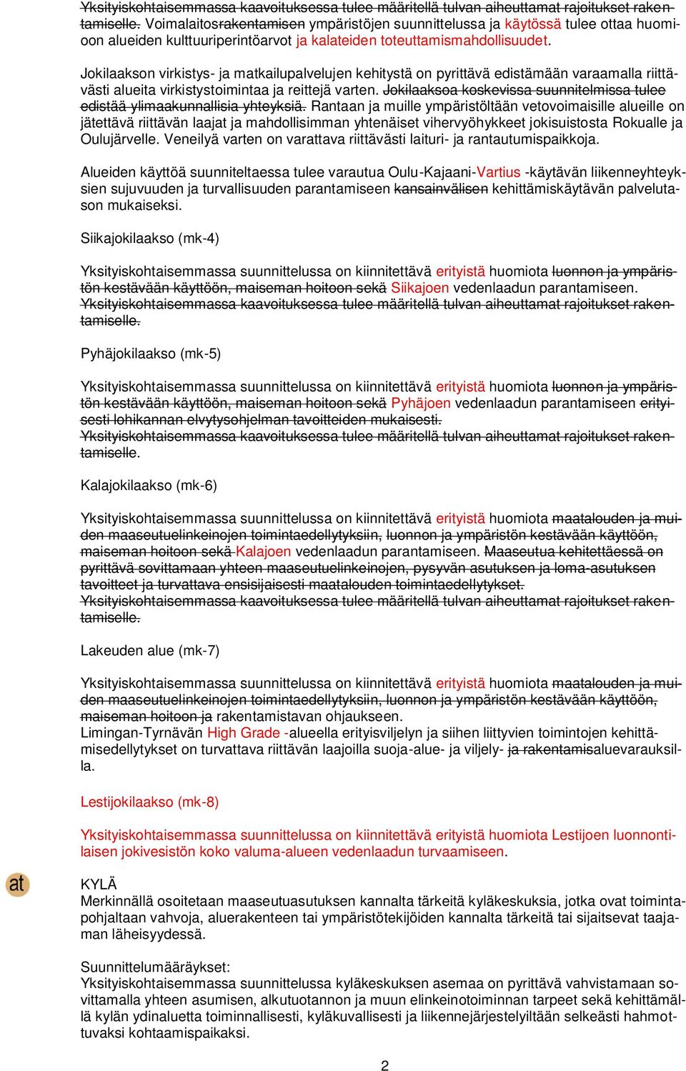 Jokilaakson virkistys- ja matkailupalvelujen kehitystä on pyrittävä edistämään varaamalla riittävästi alueita virkistystoimintaa ja reittejä varten.