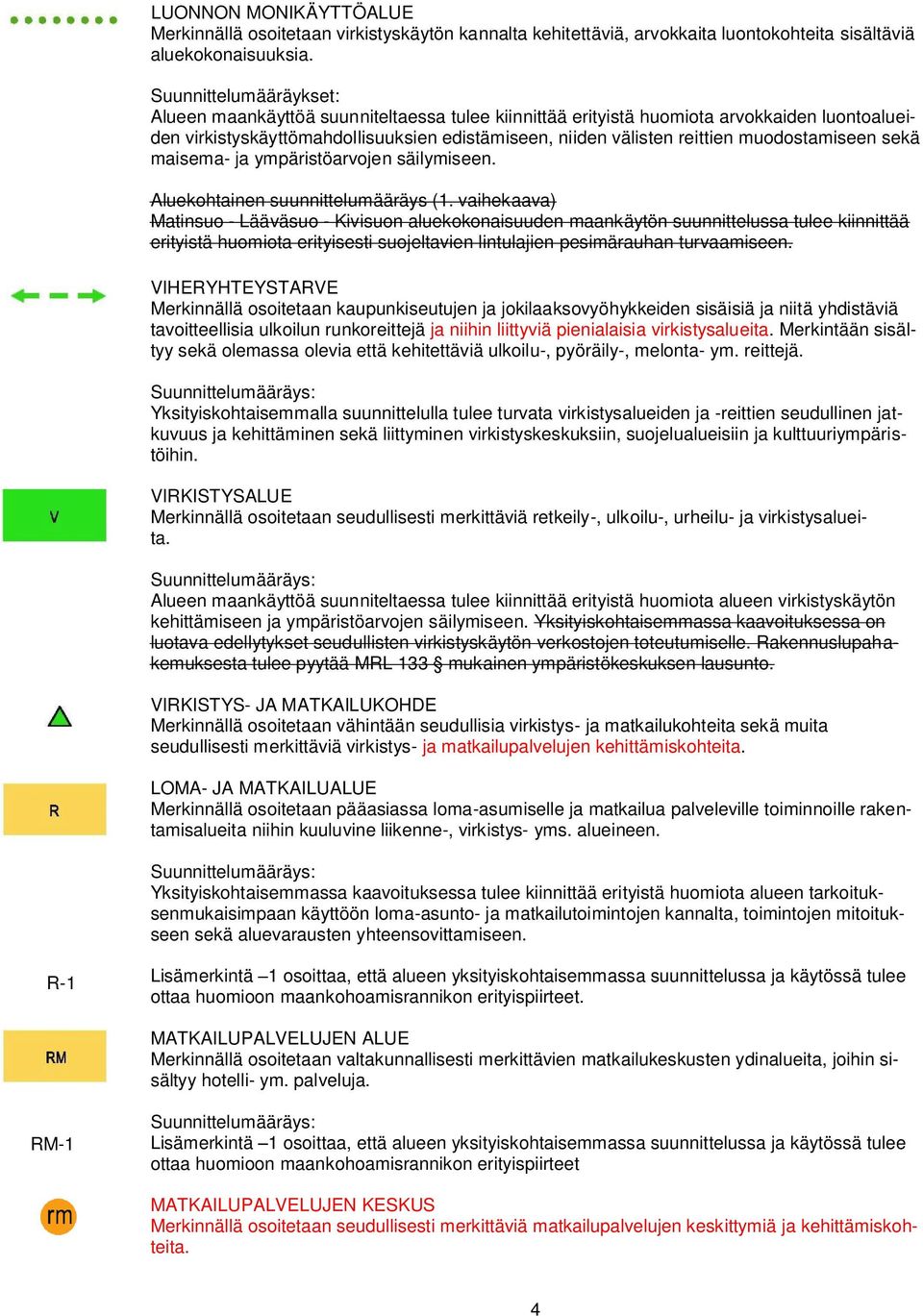 ja ympäristöarvojen säilymiseen. Aluekohtainen suunnittelumääräys (1.