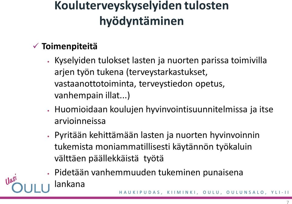 ..) Huomioidaan koulujen hyvinvointisuunnitelmissa ja itse arvioinneissa Pyritään kehittämään lasten ja nuorten