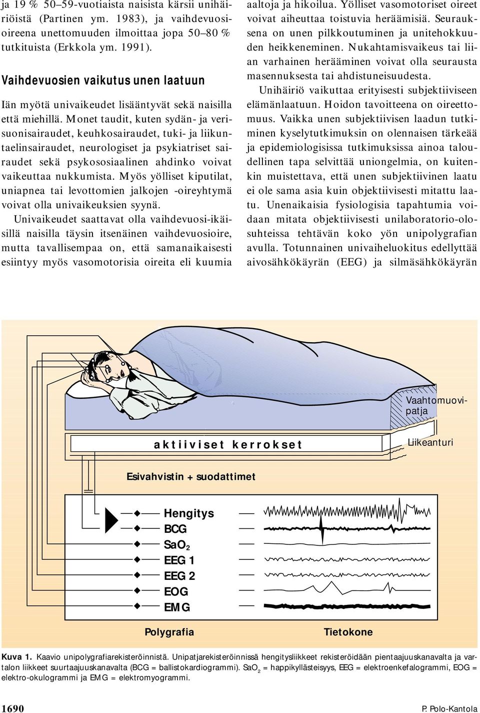 Monet taudit, kuten sydän- ja verisuonisairaudet, keuhkosairaudet, tuki- ja liikuntaelinsairaudet, neurologiset ja psykiatriset sairaudet sekä psykososiaalinen ahdinko voivat vaikeuttaa nukkumista.