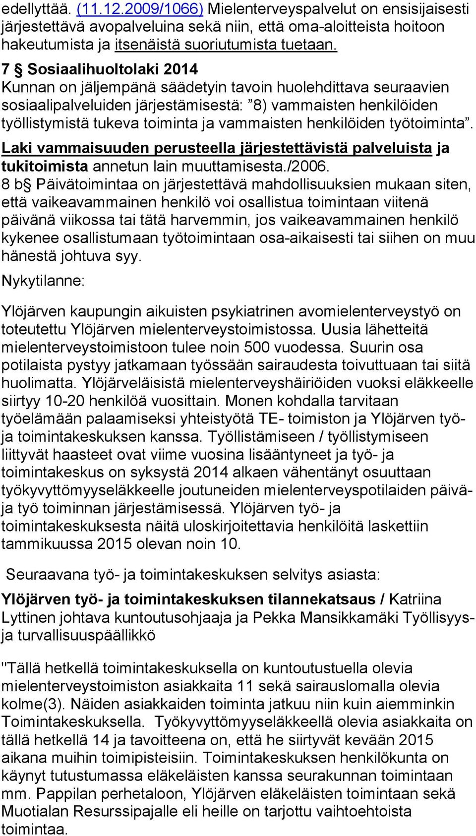 henkilöiden työtoiminta. Laki vammaisuuden perusteella järjestettävistä palveluista ja tukitoimista annetun lain muuttamisesta./2006.