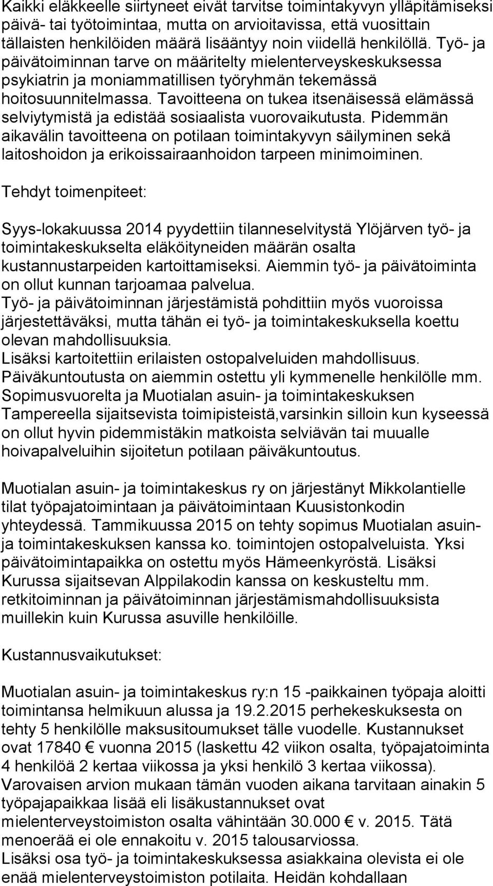 Tavoitteena on tukea itsenäisessä elämässä selviytymistä ja edistää sosiaalista vuorovaikutusta.