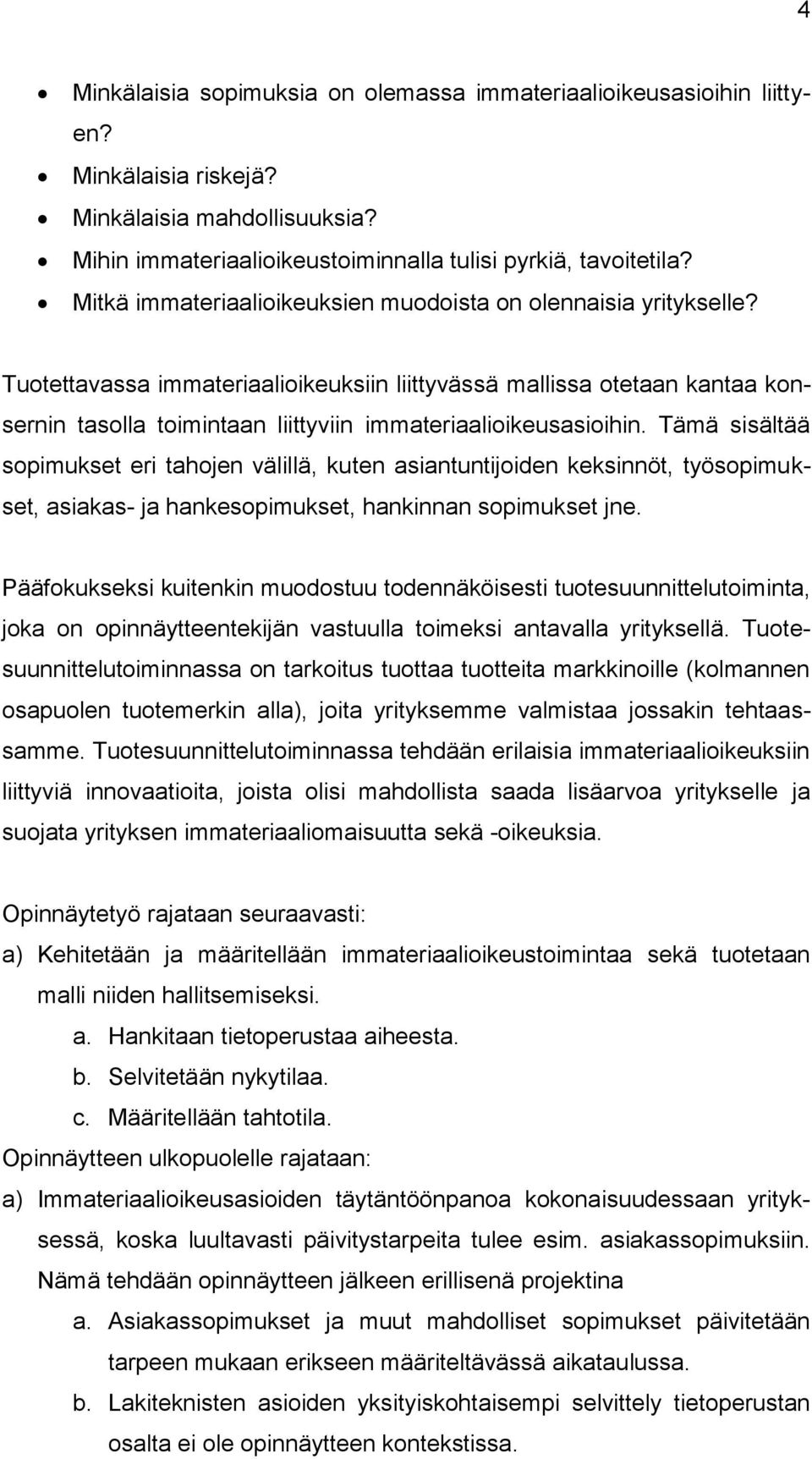 Tuotettavassa immateriaalioikeuksiin liittyvässä mallissa otetaan kantaa konsernin tasolla toimintaan liittyviin immateriaalioikeusasioihin.