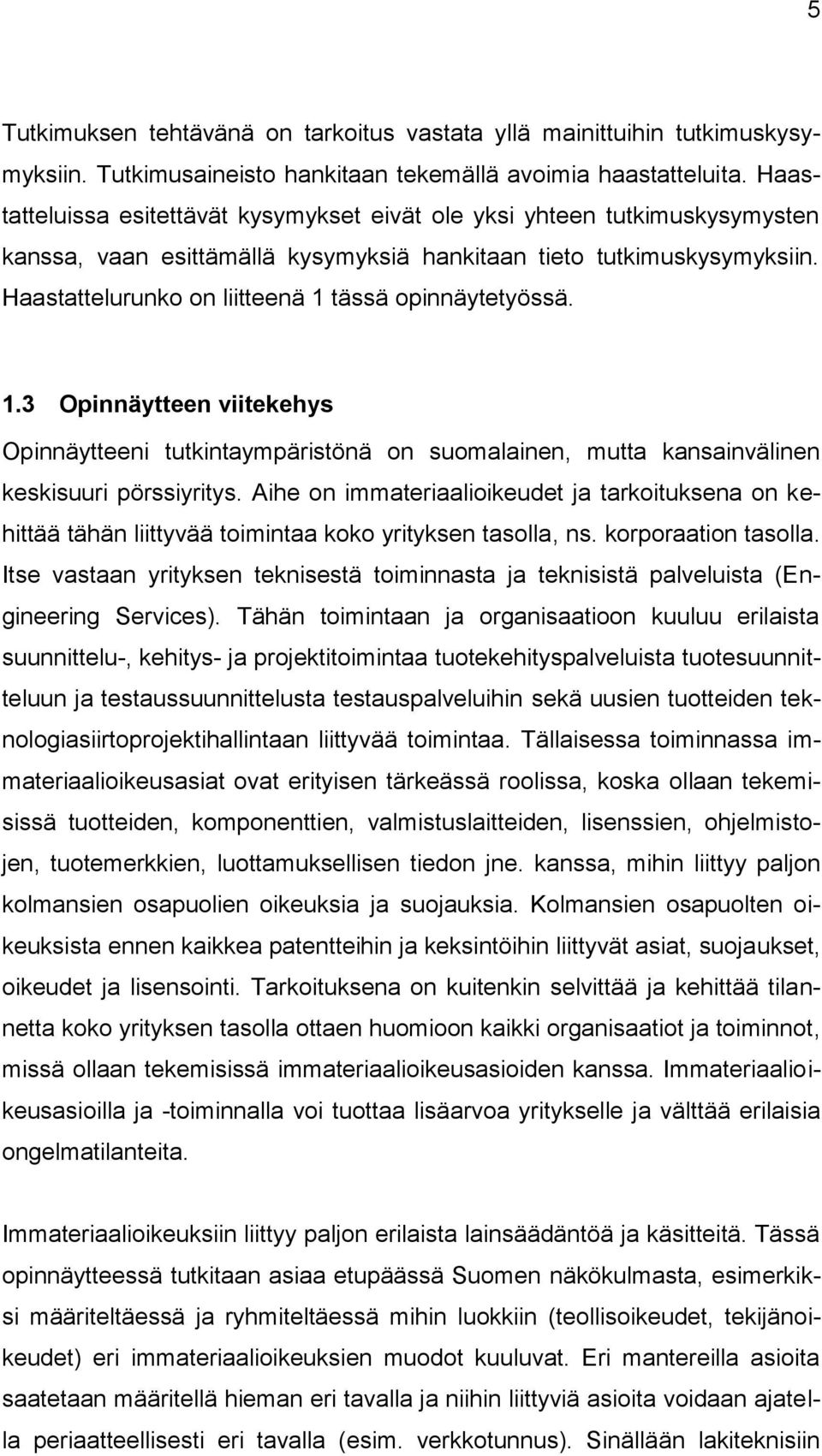 Haastattelurunko on liitteenä 1 tässä opinnäytetyössä. 1.3 Opinnäytteen viitekehys Opinnäytteeni tutkintaympäristönä on suomalainen, mutta kansainvälinen keskisuuri pörssiyritys.