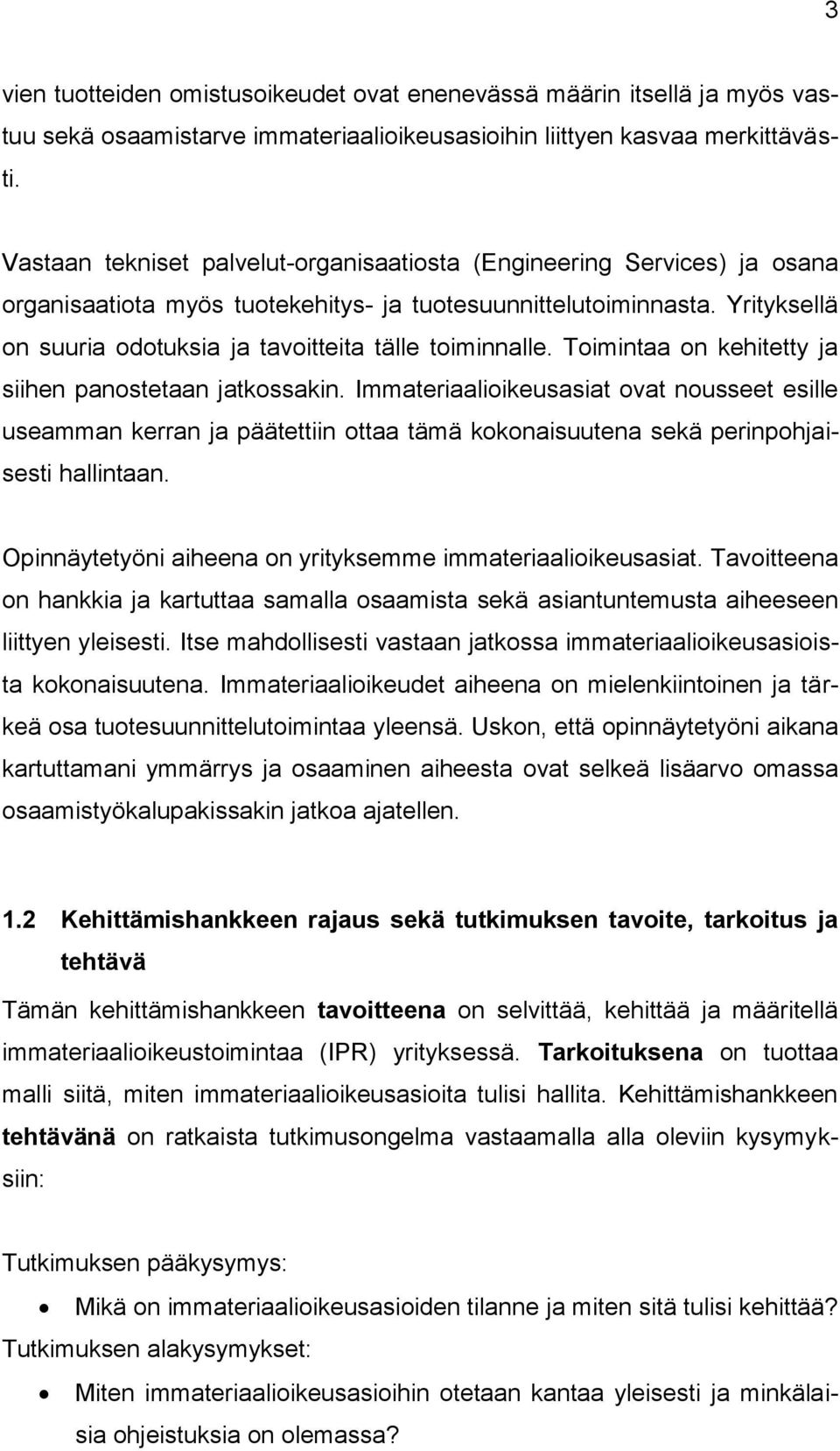 Yrityksellä on suuria odotuksia ja tavoitteita tälle toiminnalle. Toimintaa on kehitetty ja siihen panostetaan jatkossakin.