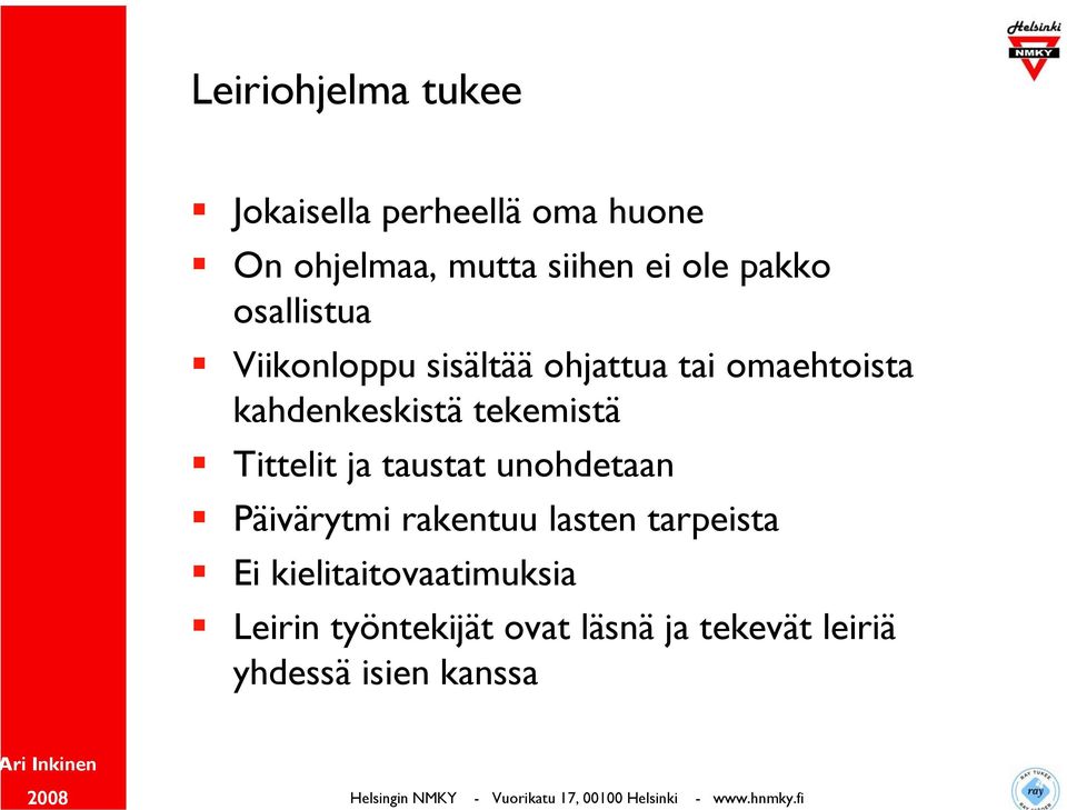 tekemistä Tittelit ja taustat unohdetaan Päivärytmi rakentuu lasten tarpeista Ei