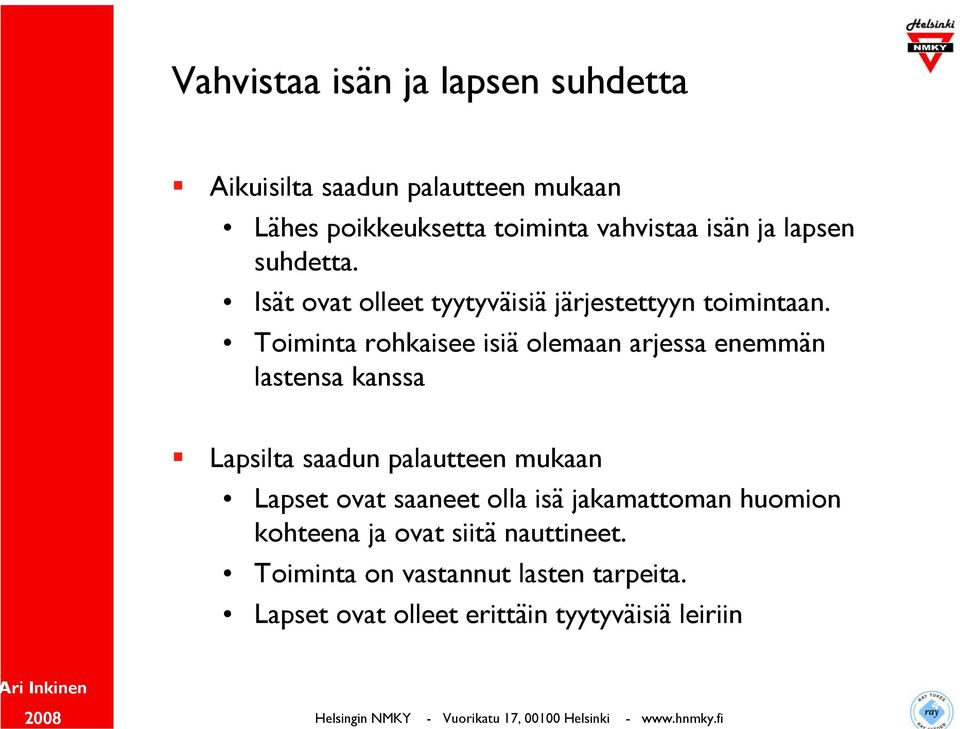 Toiminta rohkaisee isiä olemaan arjessa enemmän lastensa kanssa Lapsilta saadun palautteen mukaan Lapset ovat