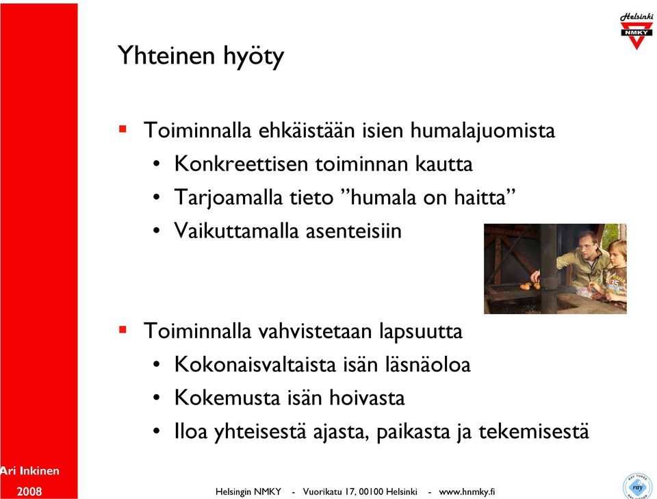 asenteisiin Toiminnalla vahvistetaan lapsuutta Kokonaisvaltaista isän