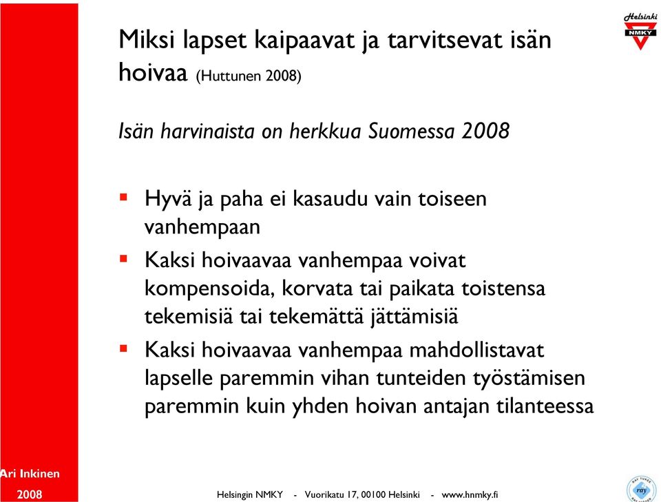 kompensoida, korvata tai paikata toistensa tekemisiä tai tekemättä jättämisiä Kaksi hoivaavaa