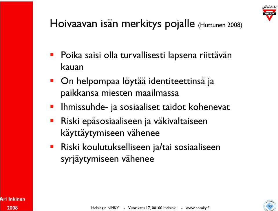 Ihmissuhde- ja sosiaaliset taidot kohenevat Riski epäsosiaaliseen ja väkivaltaiseen