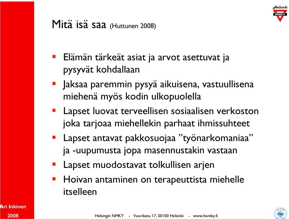 joka tarjoaa miehellekin parhaat ihmissuhteet Lapset antavat pakkosuojaa työnarkomaniaa ja -uupumusta jopa