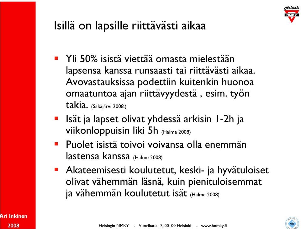 ) Isät ja lapset olivat yhdessä arkisin 1-2h ja viikonloppuisin liki 5h (Halme ) Puolet isistä toivoi voivansa olla enemmän