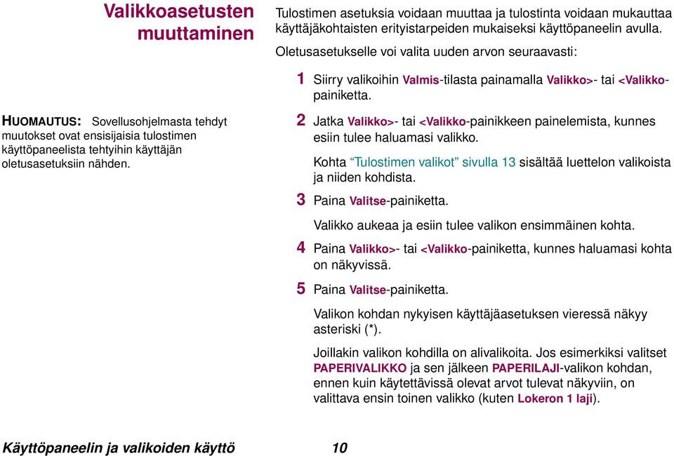 HUOMAUTUS: Sovellusohjelmasta tehdyt muutokset ovat ensisijaisia tulostimen käyttöpaneelista tehtyihin käyttäjän oletusasetuksiin nähden.