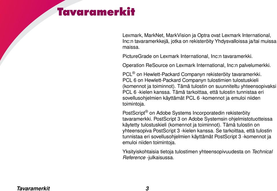 PCL 6 on Hewlett-Packard Companyn tulostimien tulostuskieli (komennot ja toiminnot). Tämä tulostin on suunniteltu yhteensopivaksi PCL 6 -kielen kanssa.