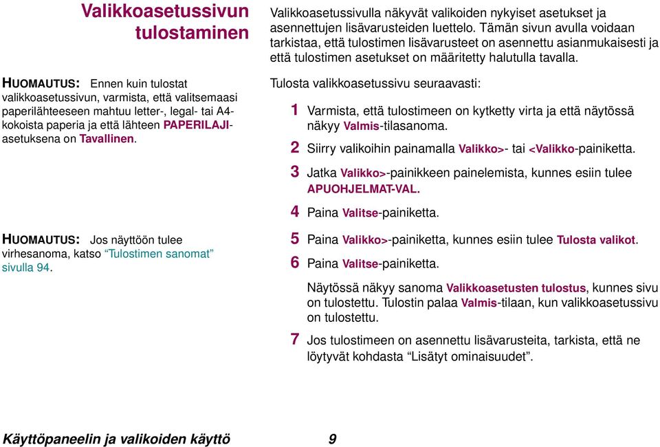 Tämän sivun avulla voidaan tarkistaa, että tulostimen lisävarusteet on asennettu asianmukaisesti ja että tulostimen asetukset on määritetty halutulla tavalla.