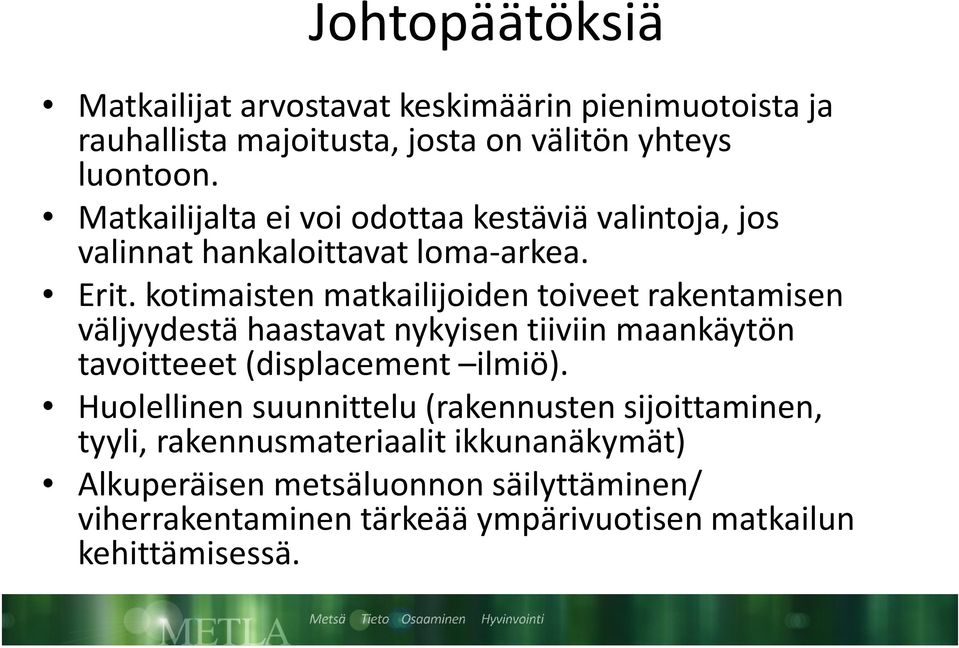 kotimaisten matkailijoiden toiveet rakentamisen väljyydestä haastavat nykyisen tiiviin maankäytön tavoitteeet (displacement ilmiö).