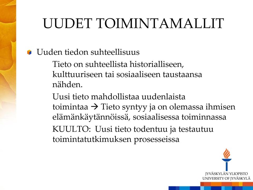 Uusi tieto mahdollistaa uudenlaista toimintaa Tieto syntyy ja on olemassa ihmisen