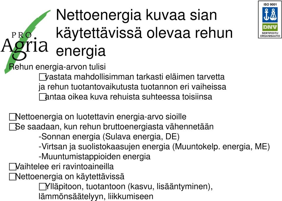 kun rehun bruttoenergiasta vähennetään -Sonnan energia (Sulava energia, DE) -Virtsan ja suolistokaasujen energia (Muuntokelp.