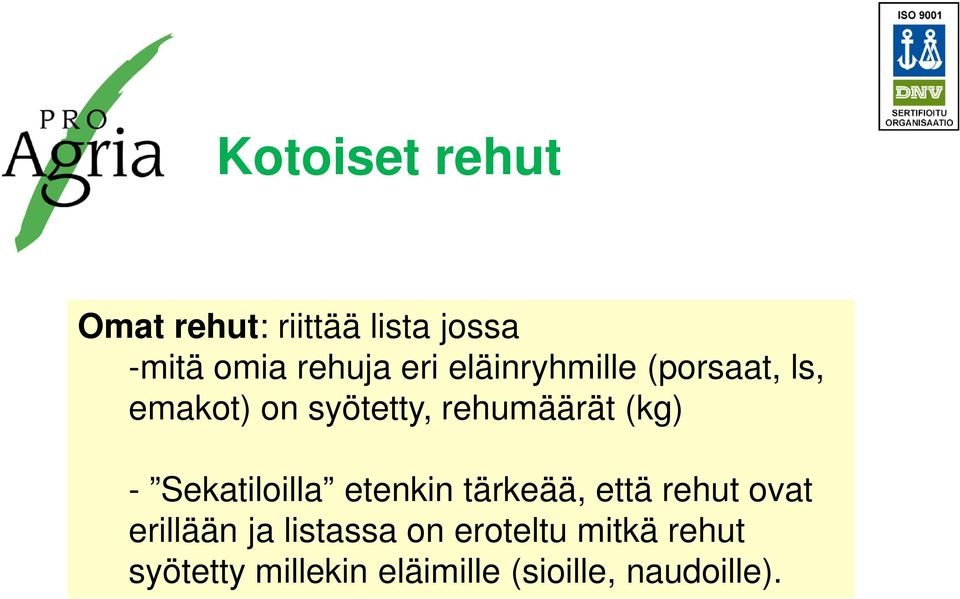 Sekatiloilla etenkin tärkeää, että rehut ovat erillään ja listassa