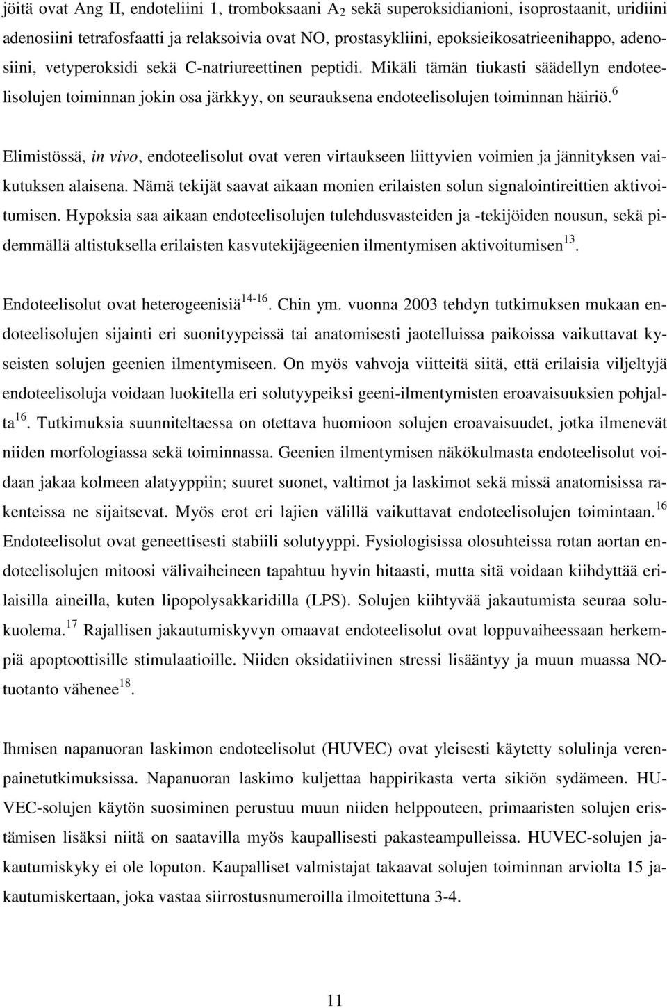 6 Elimistössä, in vivo, endoteelisolut ovat veren virtaukseen liittyvien voimien ja jännityksen vaikutuksen alaisena.