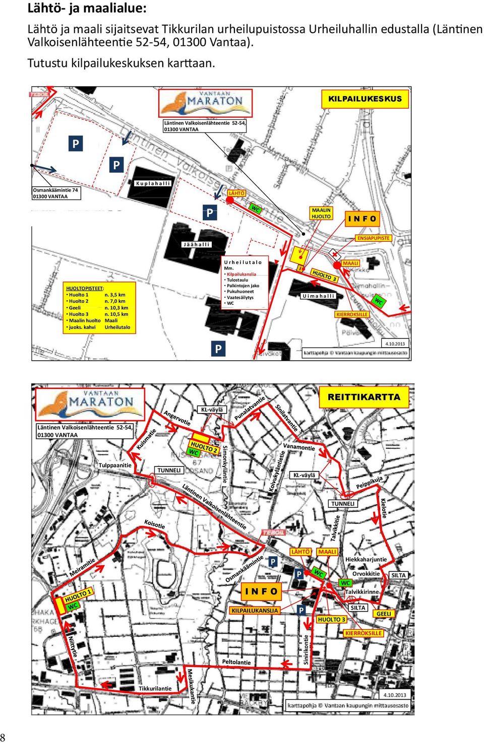 1 n. 3,5 km Huolto 2 n. 7,0 km Geeli n. 10,3 km Huolto 3 n. 10,5 km Maalin huolto Maali juoks. kahvi Urheilutalo U r h e i l u t a l o Mm.