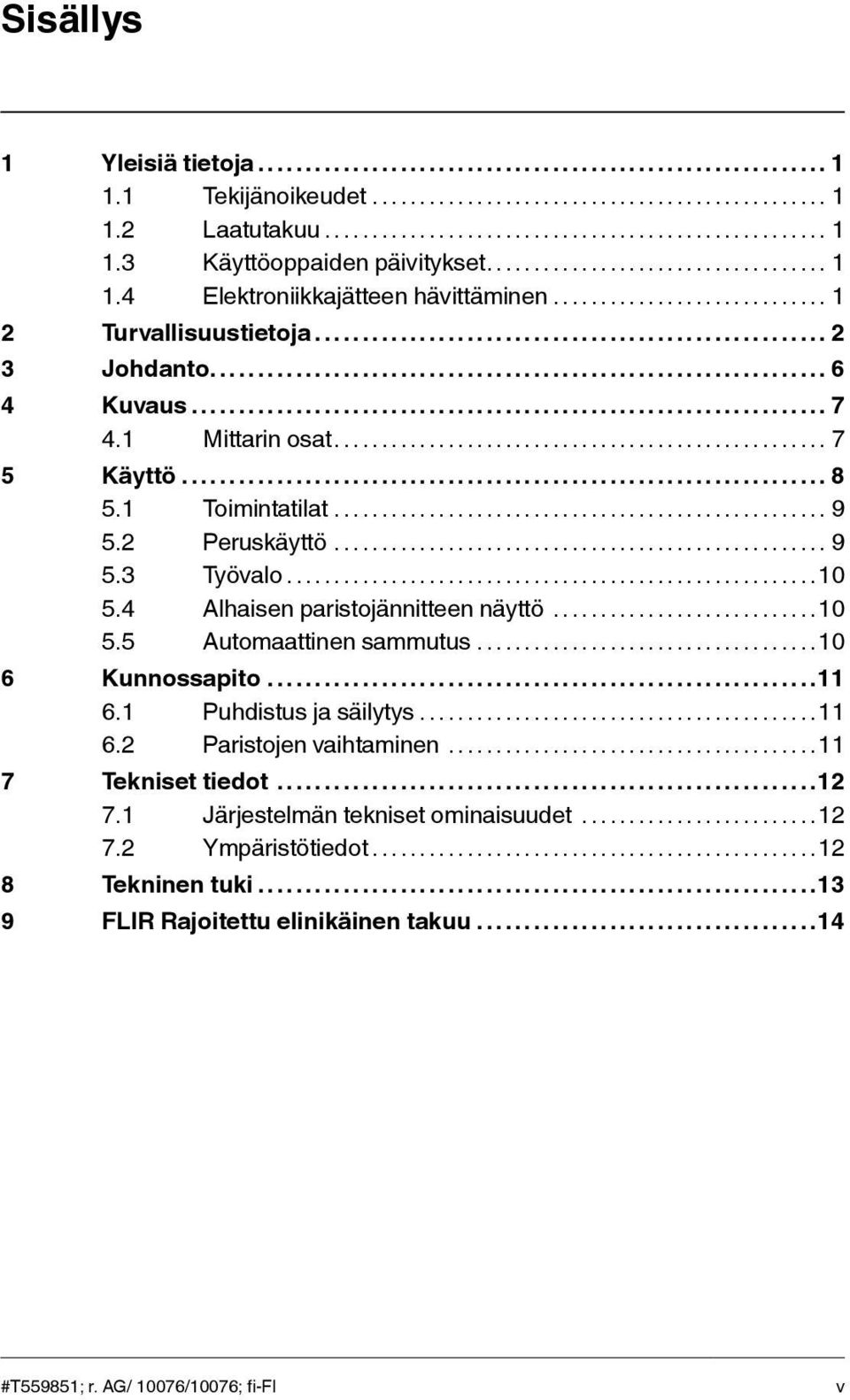 4 Alhaisen paristojännitteen näyttö...10 5.5 Automaattinen sammutus...10 6 Kunnossapito...11 6.1 Puhdistus ja säilytys...11 6.2 Paristojen vaihtaminen.