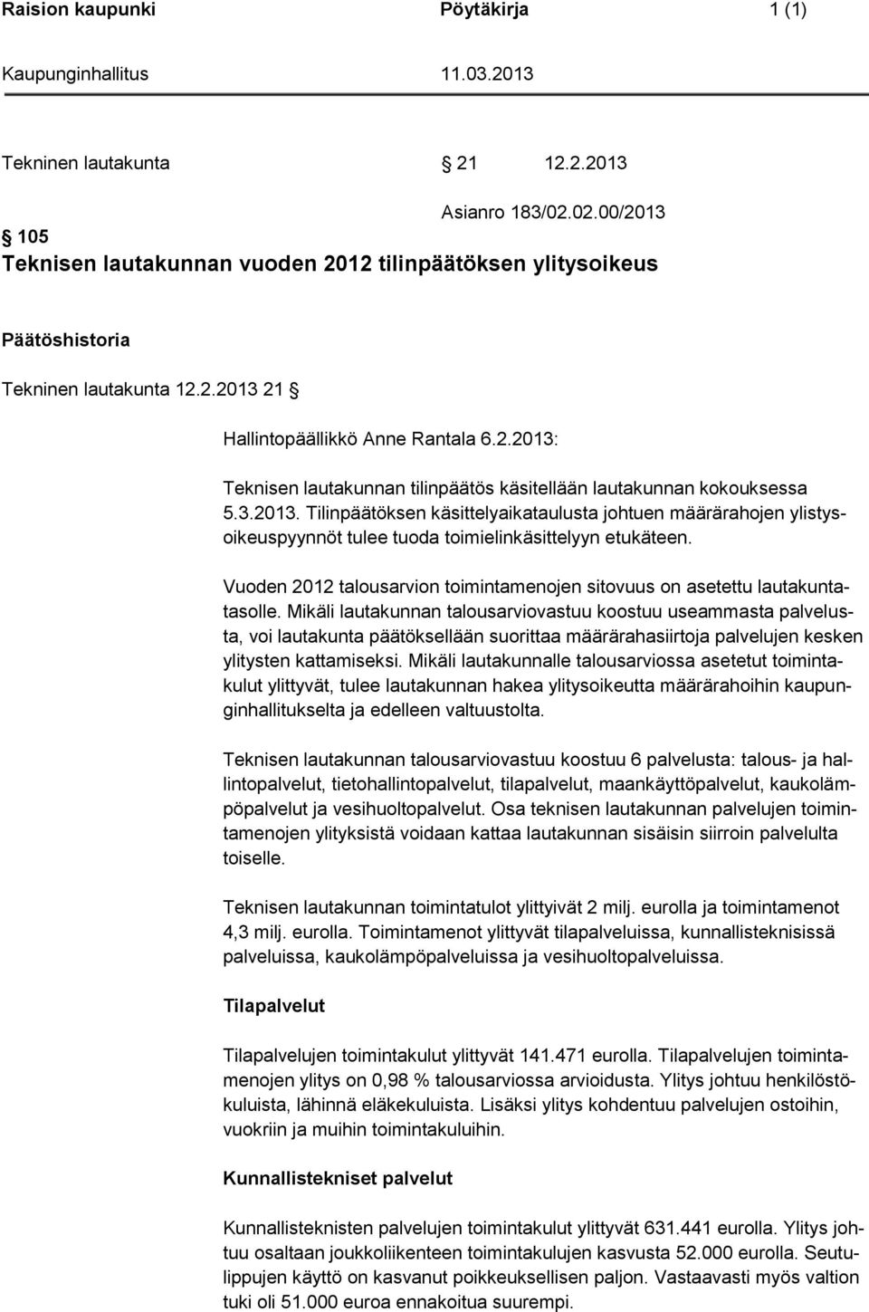 Vuoden 2012 talousarvion toimintamenojen sitovuus on asetettu lautakuntatasolle.