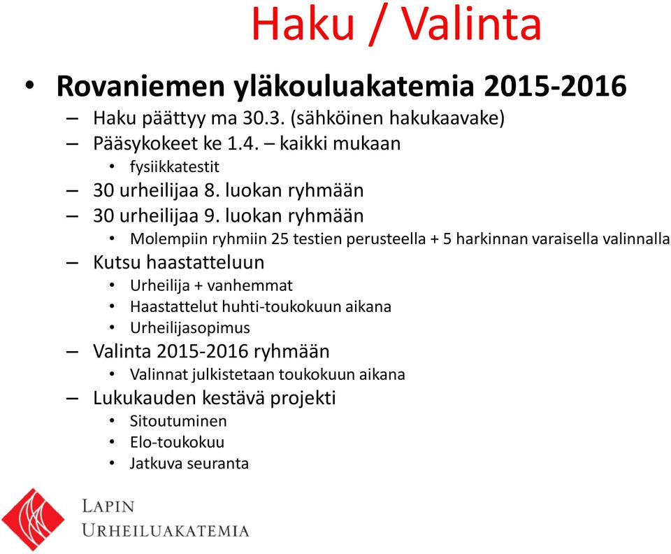 luokan ryhmään Molempiin ryhmiin 25 testien perusteella + 5 harkinnan varaisella valinnalla Kutsu haastatteluun Urheilija +