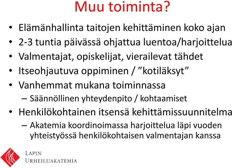 Valmentajat, opiskelijat, vierailevat tähdet Itseohjautuva oppiminen / kotiläksyt Vanhemmat mukana