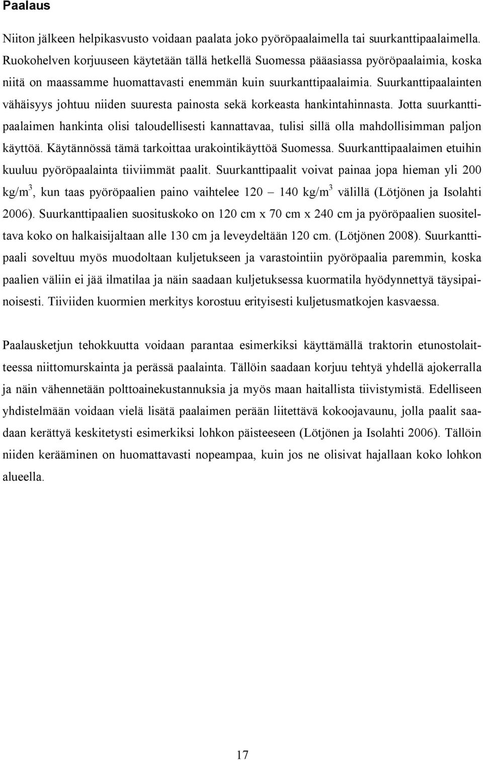 Suurkanttipaalainten vähäisyys johtuu niiden suuresta painosta sekä korkeasta hankintahinnasta.