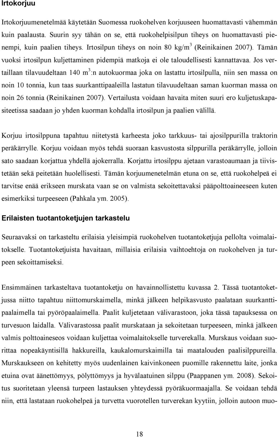 Tämän vuoksi irtosilpun kuljettaminen pidempiä matkoja ei ole taloudellisesti kannattavaa.