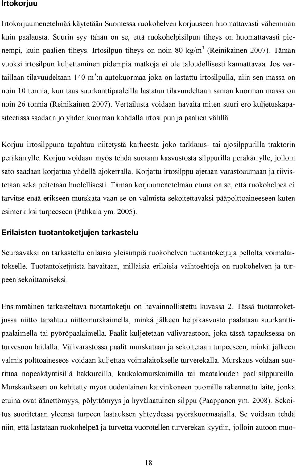 Tämän vuoksi irtosilpun kuljettaminen pidempiä matkoja ei ole taloudellisesti kannattavaa.