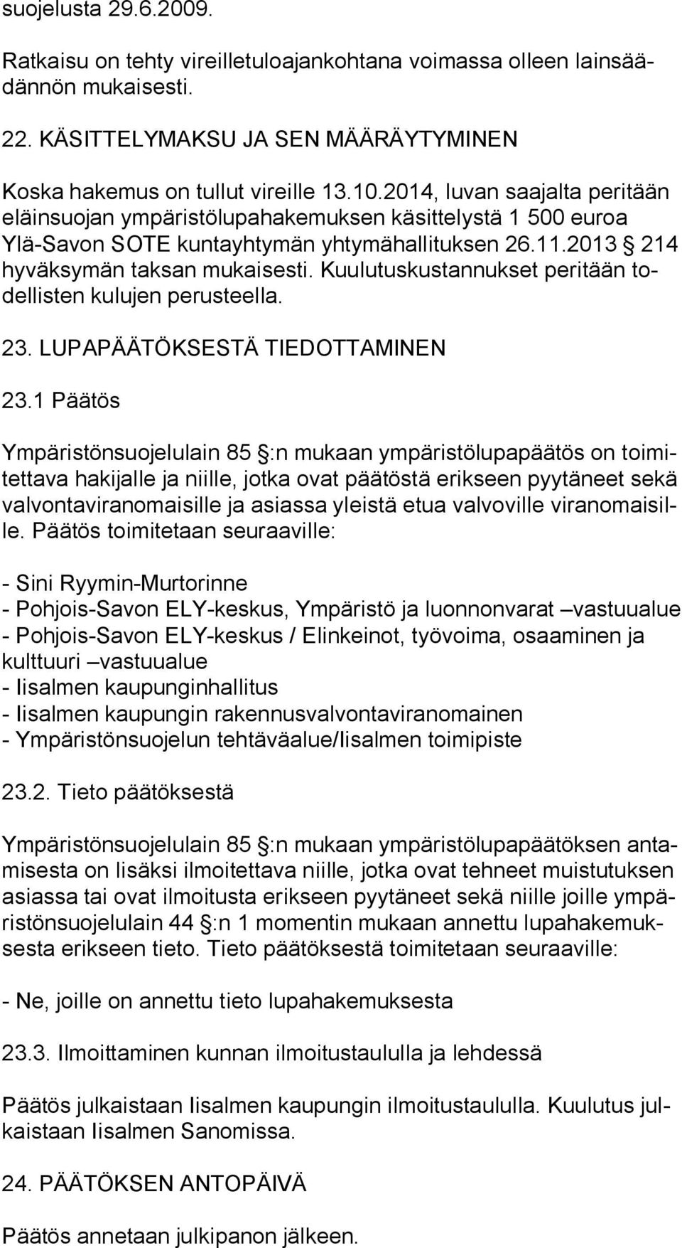 Kuulutuskustannukset peritään todel lis ten kulujen perusteella. 23. LUPAPÄÄTÖKSESTÄ TIEDOTTAMINEN 23.