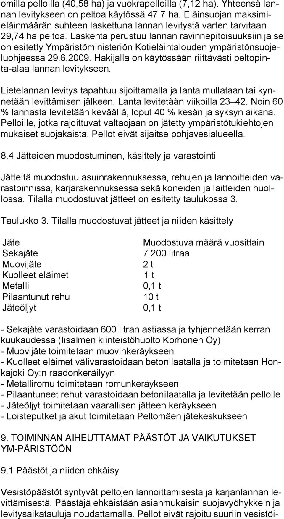 Laskenta perustuu lannan ravinnepitoisuuksiin ja se on esitetty Ympäristöministeriön Kotieläintalouden ym pä ris tön suo jelu oh jees sa 29.6.2009.