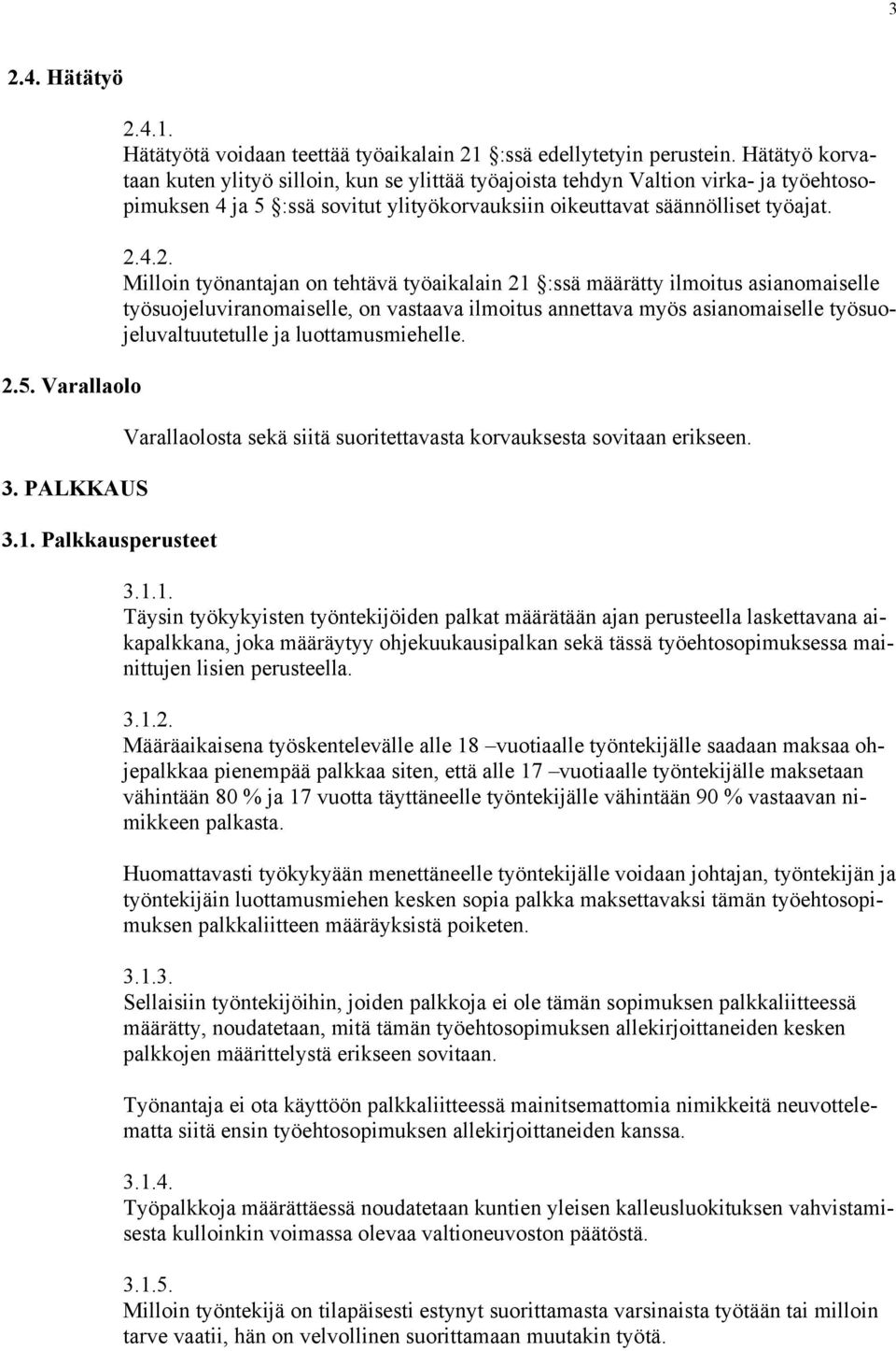 4.2. Milloin työnantajan on tehtävä työaikalain 21 :ssä määrätty ilmoitus asianomaiselle työsuojeluviranomaiselle, on vastaava ilmoitus annettava myös asianomaiselle työsuojeluvaltuutetulle ja