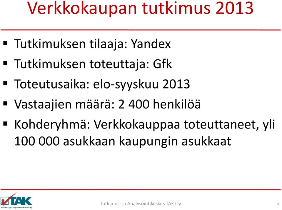 2013 Vastaajien määrä: 2 400 henkilöä Kohderyhmä: