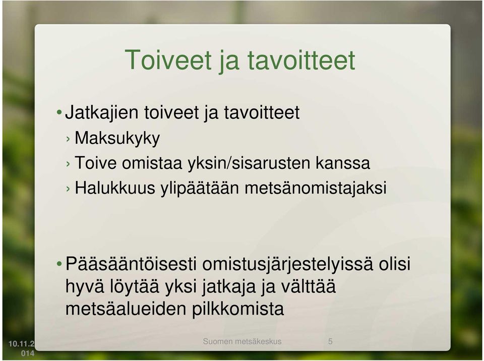 metsänomistajaksi Pääsääntöisesti omistusjärjestelyissä olisi hyvä