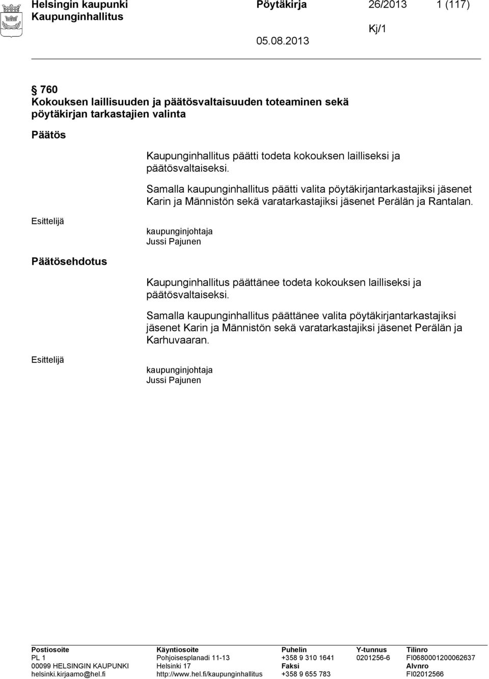 Samalla kaupunginhallitus päätti valita pöytäkirjantarkastajiksi jäsenet Karin ja Männistön sekä varatarkastajiksi jäsenet Perälän ja Rantalan.