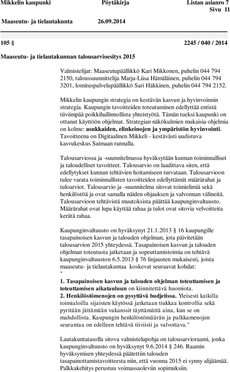 044 794 3201, lomituspalvelupäällikkö Sari Häkkinen, puhelin 044 794 2152. Mikkelin kaupungin strategia on kestävän kasvun ja hyvinvoinnin strategia.