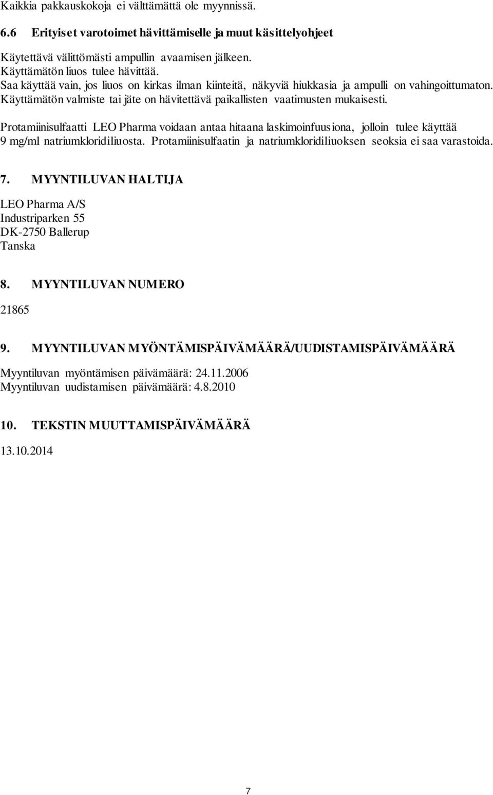 Käyttämätön valmiste tai jäte on hävitettävä paikallisten vaatimusten mukaisesti.
