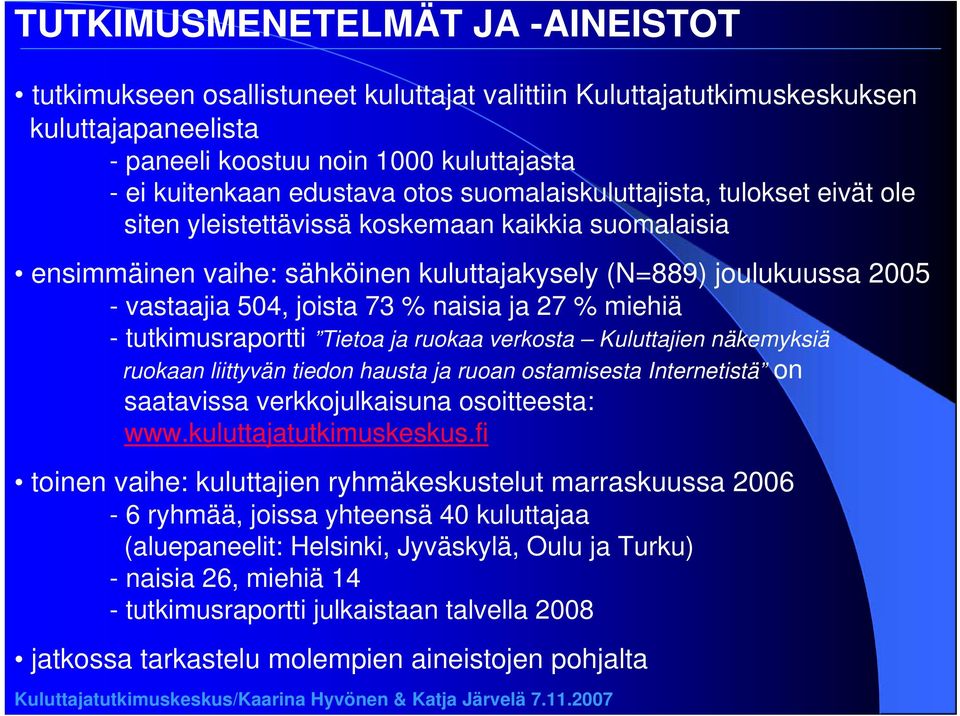 ja 27 % miehiä - tutkimusraportti Tietoa ja ruokaa verkosta Kuluttajien näkemyksiä ruokaan liittyvän tiedon hausta ja ruoan ostamisesta Internetistä on saatavissa verkkojulkaisuna osoitteesta: www.