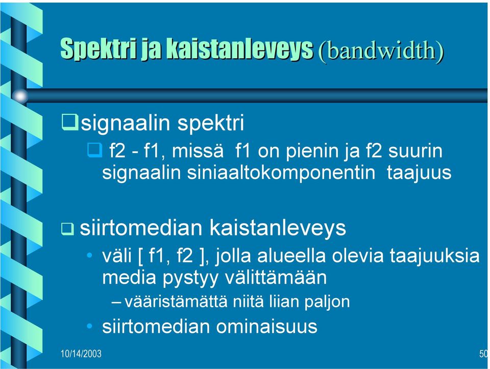 kaistanleveys väli [ f1, f2 ], jolla alueella olevia taajuuksia media pystyy