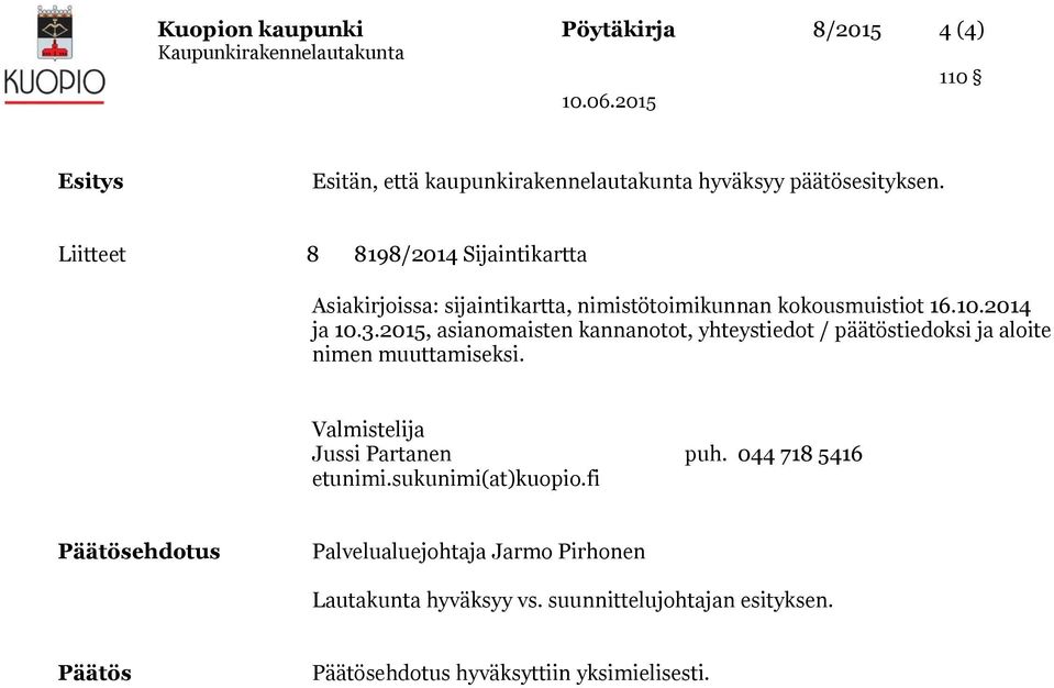 2015, asianomaisten kannanotot, yhteystiedot / päätöstiedoksi ja aloite nimen muuttamiseksi. Valmistelija Jussi Partanen puh.