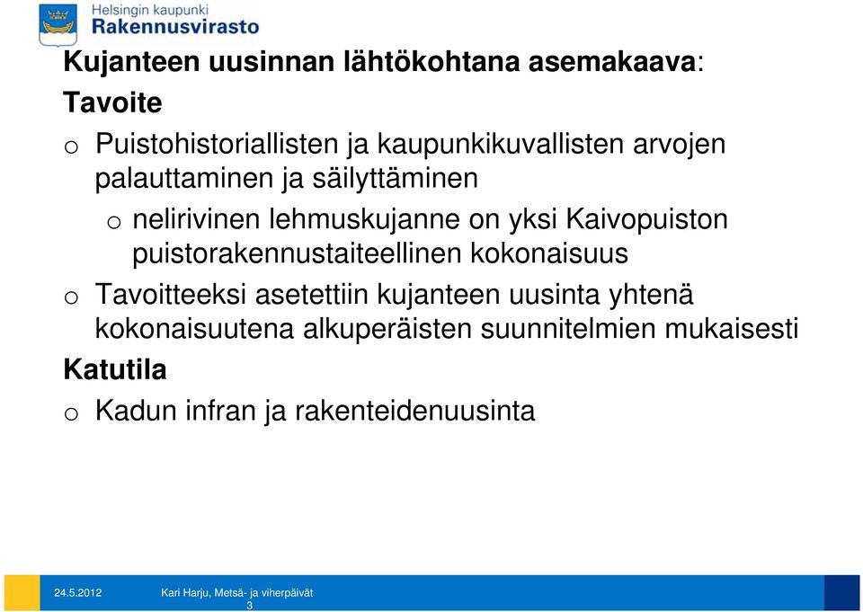 lehmuskujanne on yksi Kaivopuiston puistorakennustaiteellinen kokonaisuus o Tavoitteeksi asetettiin