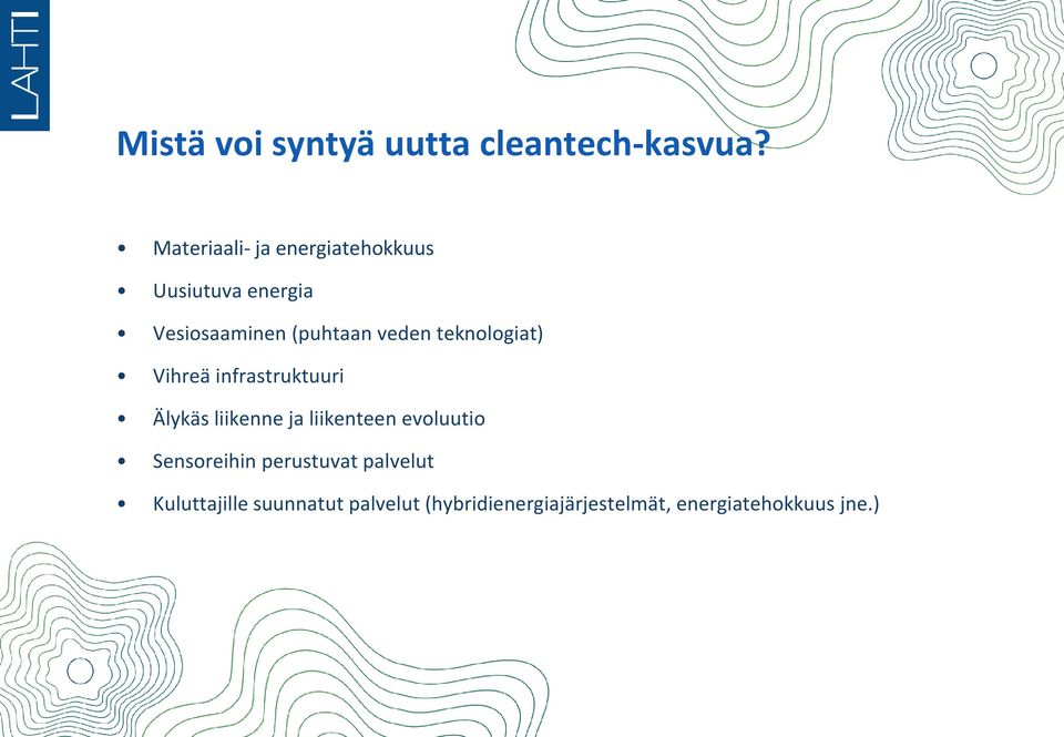 veden teknologiat) Vihreä infrastruktuuri Älykäs liikenne ja liikenteen