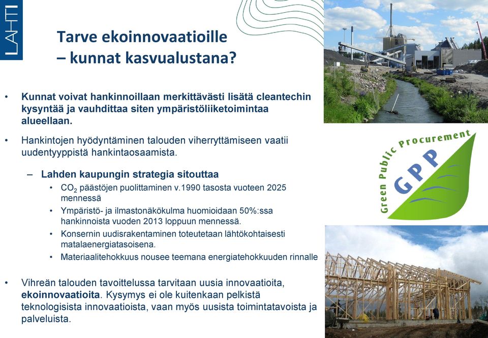 1990 tasosta vuoteen 2025 mennessä Ympäristö- ja ilmastonäkökulma huomioidaan 50%:ssa hankinnoista vuoden 2013 loppuun mennessä.