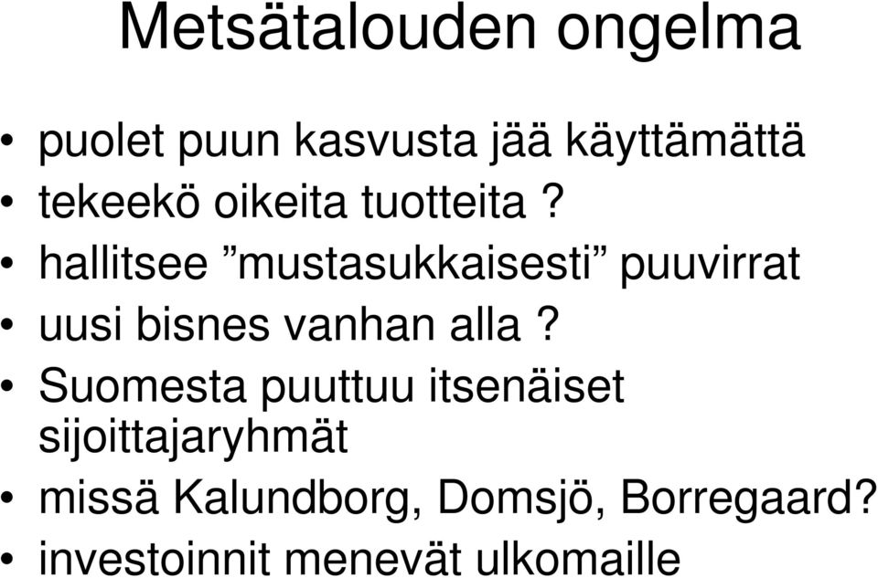 hallitsee mustasukkaisesti puuvirrat uusi bisnes vanhan alla?