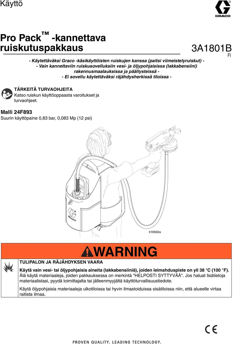 Malli 24F893 Suurin käyttöpaine 0,83 bar, 0,083 Mp (12 psi) 3A1801B FI ti16502a TULIPALON JA RÄJÄHDYKSEN VAARA WARNING Käytä vain vesi- tai öljypohjaisia aineita (lakkabensiiniä), joiden