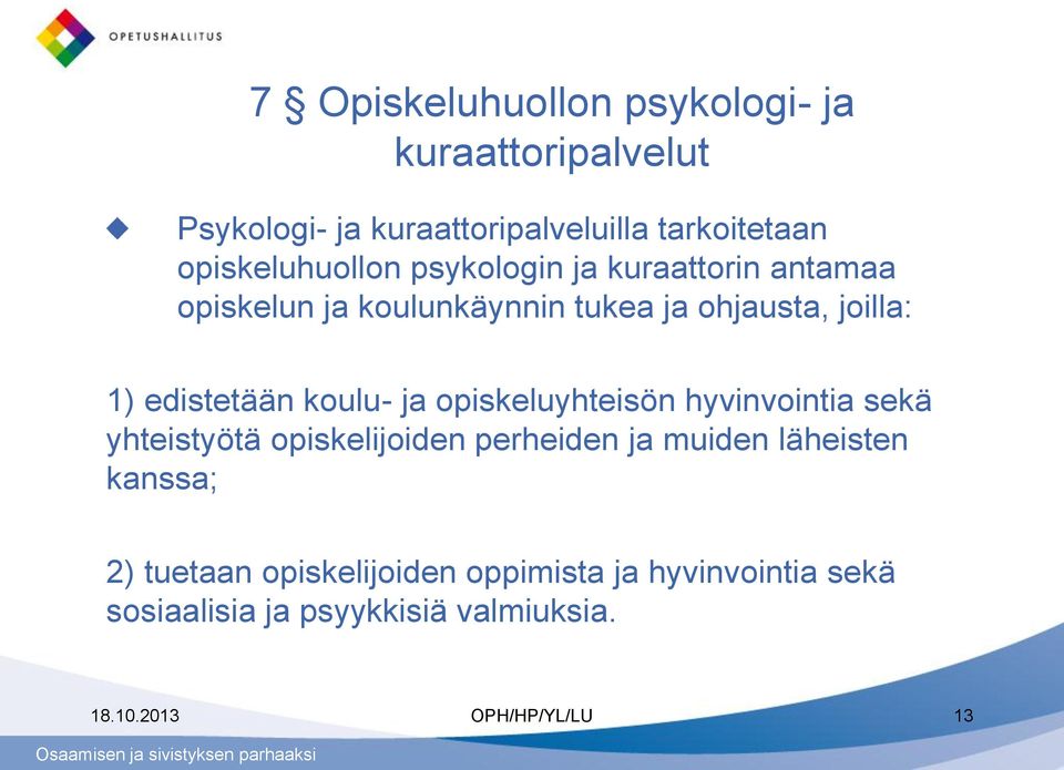 edistetään koulu- ja opiskeluyhteisön hyvinvointia sekä yhteistyötä opiskelijoiden perheiden ja muiden läheisten