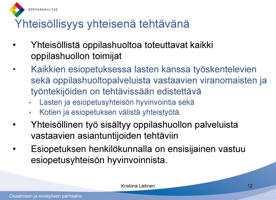 esiopetusyhteisön hyvinvointia sekä Kotien ja esiopetuksen välistä yhteistyötä.